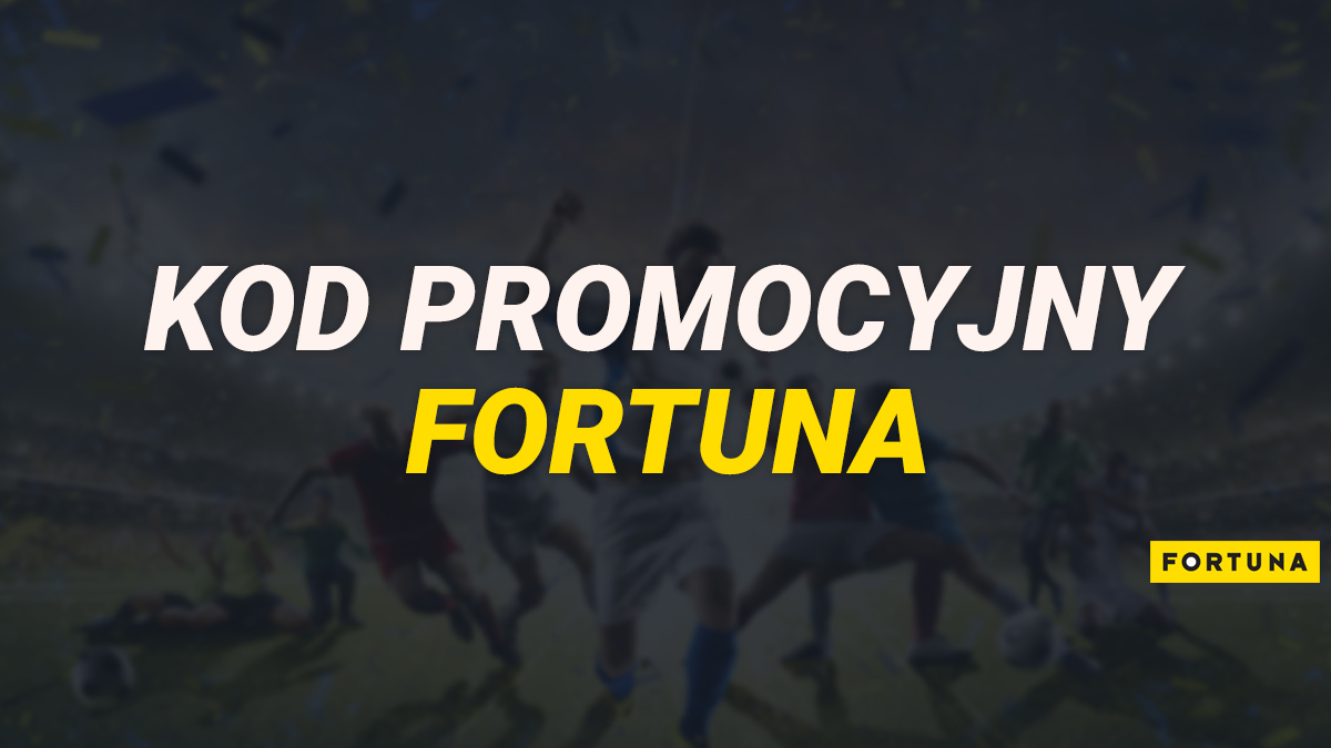 Kod promocyjny Fortuna 2022 - bonus powitalny do 2720 zł!